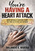 You're Having a Heart Attack: What Actually Happens From the First Lie to the Last Decision by Orlando E. Rivera