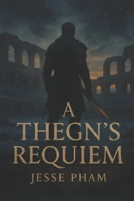 A Thegn's Requiem by Jesse Pham