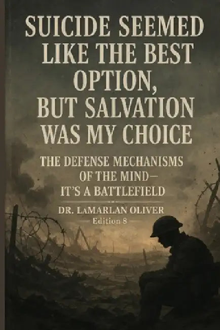 Suicide Seemed Like the Best Option, But Salvation was my choice: Edition 8: The Defense Mechanisms of the Mind-It's a Battlefield by Lamarlan Deshawn Oliver