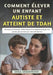 Comment Élever un Enfant Autiste et Atteint de TDAH: Des larmes au triomphe: Guide d'espoir et de compréhension pour les parents, par une mère qui a v by Zera Greenwood