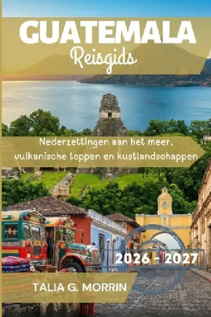 Guatemala Reisgids 2026-2027 by Talia G. Morrin