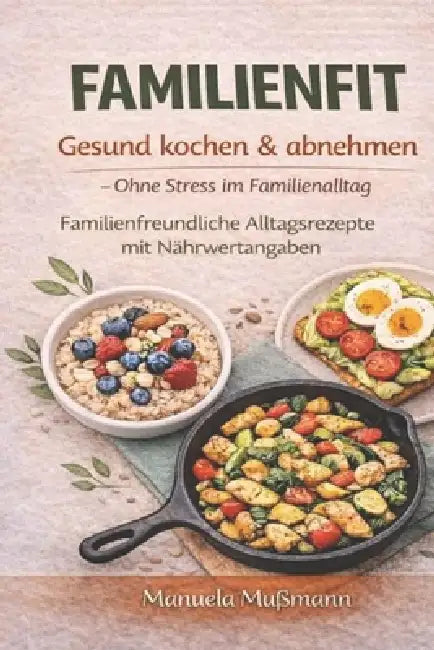 FAMILIENFIT - Gesund kochen & abnehmen: Ohne Stress im Familienalltag by Manuela Mussmann