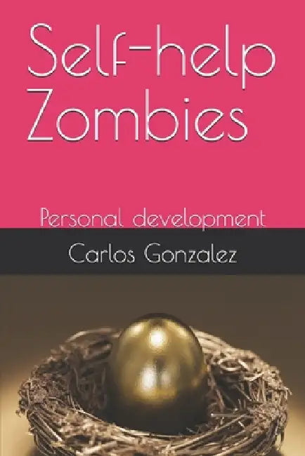 Self-help Zombies: Personal development by Desiree' Stapleton, Carlos Gonzalez