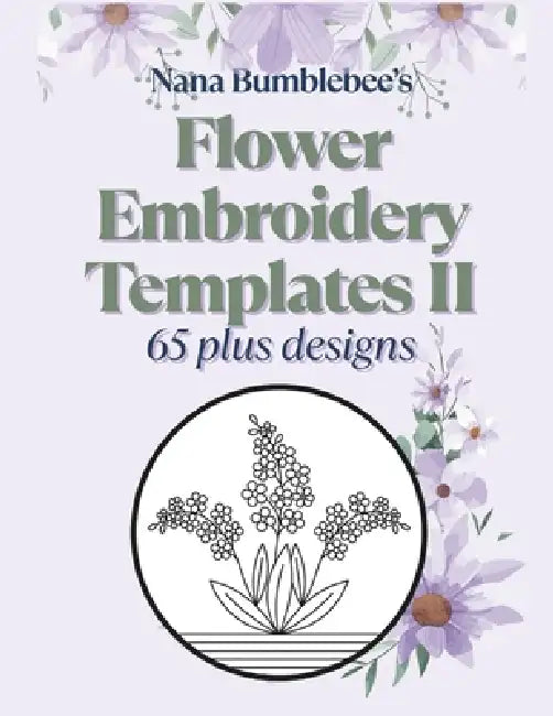 Flower Embroidery Templates II 65 Plus Designs by Nana Bumblebee