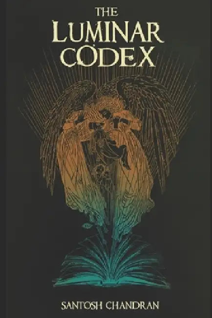 The Luminar Codex: A Christian Epic Fantasy of Light, Darkness, and Spiritual War by Santosh Chandran