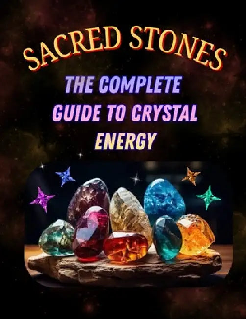 Sacred Stones: The Complete Guide to Crystal Energy by Gin Trueman