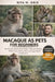 Macaque as Pets for Beginners: The Essential, Reality-Based Guide to Macaque Behavior, Welfare Needs, Human Safety, and Legal/Ethical Considerations by Rita M. Oris