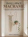 Small-Space Macramé: A Complete Beginner's Guide to Creating Beautiful Wall Hangings, Plant Hangers, and Home Décor Without Sacrificing Space by Elena U. Hartwell