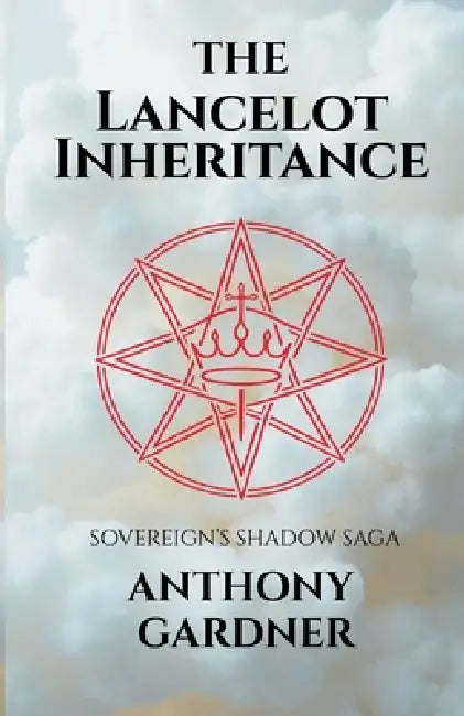 The Lancelot Inheritance: Book 2 of the Sovereign's Shadow by Anthony Gardner
