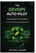 The DevOps AutoPilot: Streamlining CI/CD Pipelines for Small Teams and Solopreneurs by Raphael Sander
