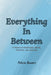 Everything In Between: A story of emotional abuse, survival, and healing by Felicia Bowers