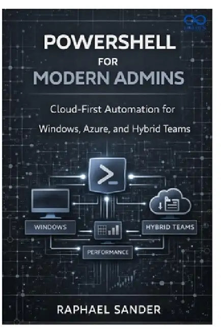 PowerShell for Modern Admins: Cloud-First Automation for Windows, Azure, and Hybrid Teams by Raphael Sander