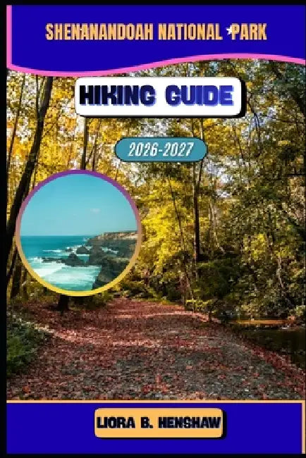 Shenandoah National Park Hiking Guide 2026-2027 by Liora B. Henshaw