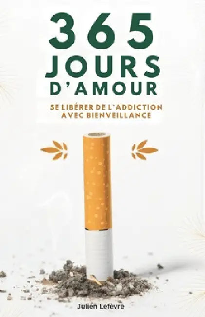 365 Jours D'amour: Se Libérer de L'Addiction Avec Bienveillance by Julien Lefèvre