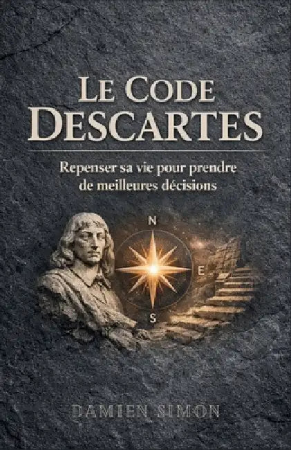 Le Code Descartes: Repenser sa vie pour prendre de meilleures décisions by Damien Simon