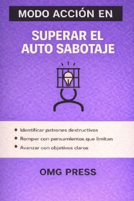 MODO ACCIÓN EN Superar el autosabotaje: Cómo dejar de ponerte trabas, romper patrones mentales y avanzar sin forzarte by Omg Press