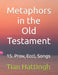 Metaphors in the Old Testament: 15. Prov, Eccl, Songs by Tian Hattingh