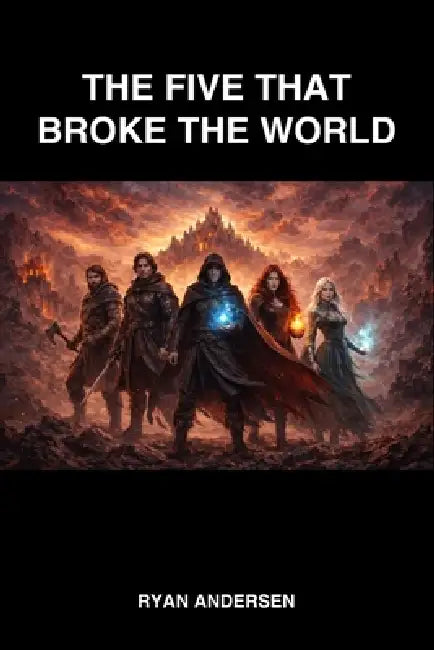 The Five That Broke The World by Ryan Andersen