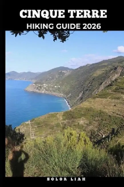 Cinque Terre Hiking Guide 2026 by Solor Liah