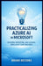 Practicalizing Azure AI in Microsoft: Building, Deploying, and Scaling Intelligent Cloud Solutions by Bruno Decodes
