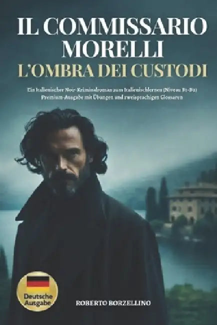 Il Commissario Morelli. L'Ombra dei Custodi: Ein italienischer Noir-Kriminalroman zum Italienischlernen (Niveau B1-B2). Premium-Ausgabe mit Übungen un by Roberto Borzellino