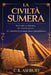 La Civiltà Sumera: Svelare La Storia, Le Innovazioni E L'impatto Culturale Della Mesopotamia by C. S. Ashbury
