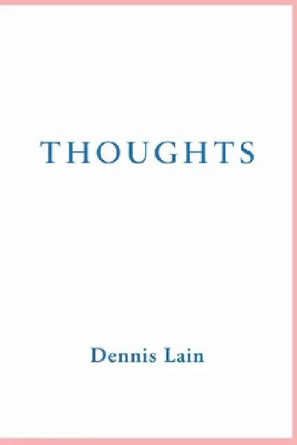 Thoughts by Dennis Lain
