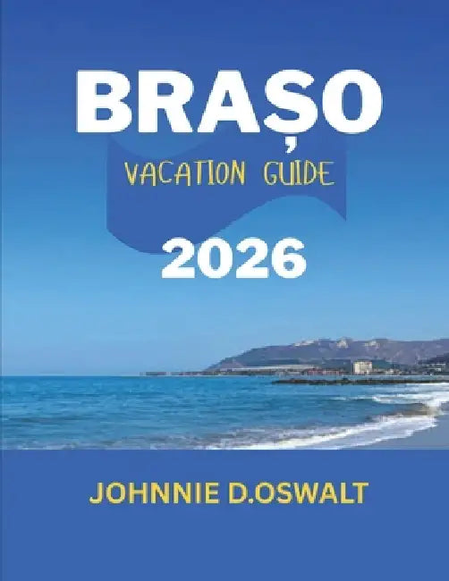 Brașov Vacation Guide 2026 by Johnnie D. Oswalt