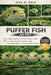 Puffer Fish as Pet: The Complete Beginner-to-Expert Guide to Puffer Fish Care, Tank Setup, Water Quality, Feeding, Compatibility, Health, and Safe Lon by Rita M. Oris