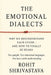 The Emotional Dialect: Why We Misunderstand Each Other - and How to Finally Be Heard by Rohit Shrivastava