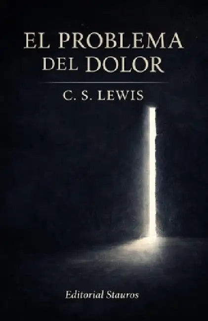 El problema del dolor by C. S. Lewis, Carlos M. Larroque, Editorial Stauros