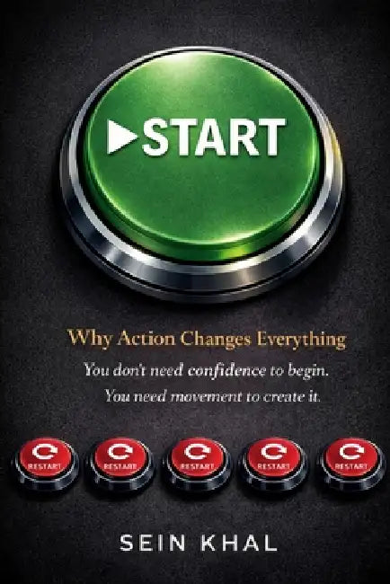 Start: Why Action Changes Everything. You don't need confidence to begin, You need movement to create it. by Sein Khal