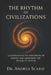 The Rythm Of Civilzations: Understanding the movements of history and awakening the possibility within by Andrea Scarsi