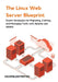 The Linux Web Server Blueprint: Expert Strategies for Migrating, Caching, and Managing Traffic with Apache and NGINX by Maximilian Freitag