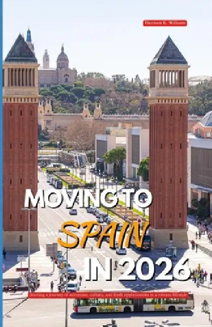 Moving to Spain in 2026: Starting a journey of adventure, culture, and fresh opportunities in a vibrant lifestyle by Harrison K. Williams