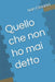 Quello che non ho mai detto by Ivan Cesarini