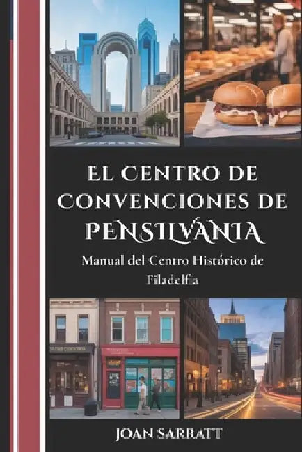 El Centro de Convenciones de Pensilvania: Manual del centro histórico de Filadelfia by Joan Sarratt