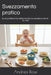 Svezzamento pratico: Guida professionale all'alimentazione complementare 0-12 mesi by Andrea Rossi