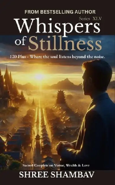 Whispers of Stillness: Where the soul listens beyond the noise Series XLV by Shree Shambav