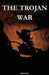 The Trojan War: Myth, History and Reality: Political and economic causes, the Mycenaean world, Troy and the collapse of the Bronze Age between archaeo by Dan Power