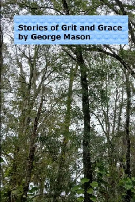 Stories of Grit and Grace by George Mason