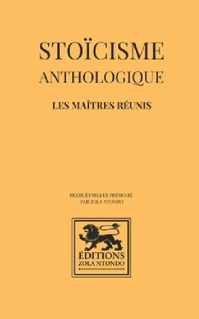 Stoïcisme anthologique - Les maîtres réunis: OEuvres fondamentales du stoïcisme antique: Marc Aurèle, Épictète, Sénèque, Musonius Rufus by Épictète, Sénèque, Musonius Rufus
