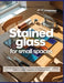 Stained Glass for Small Spaces: A Practical Beginner's Guide to Creating Professional Panels at Home Without a Studio, Workshop, or Permanent Setup by Morgan U. Vincent