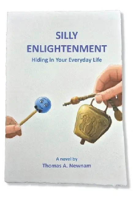 Silly Enlightenment: Hiding in Your Everyday Life by Thomas A. Newnam