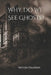 Why Do We See Ghosts? by Nichole Davidson