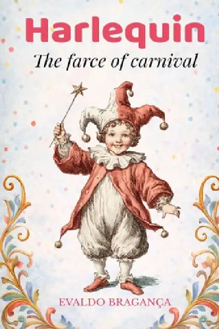 Harlequin: The farce of carnival by Evaldo Bragança