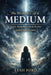 The Making of a Medium: Truth, Discipline, and the Reality Behind Spirit Contact by Leah Ford