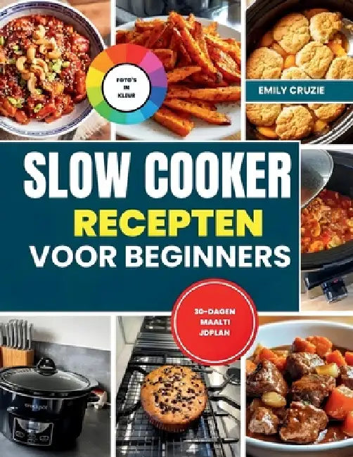 Slow Cooker Recepten Voor Beginners: [KLEURUITGAVE] Slowcooker Receptenboek Voor Gezonde, Eenvoudige En Heerlijke Gerechten Voor Alledaagse Maaltijden by Emily Cruzie