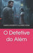 O Detetive do Além by Marcio Roberto Alonso Rosa