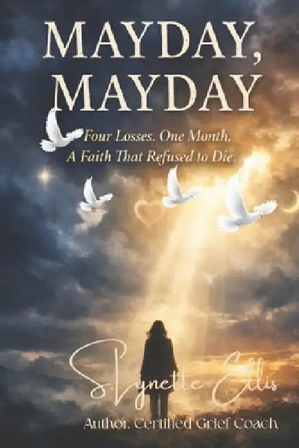 Mayday Mayday: Four Losses. One Month. A Faith That Refused to Die. by S. Lynette Ellis